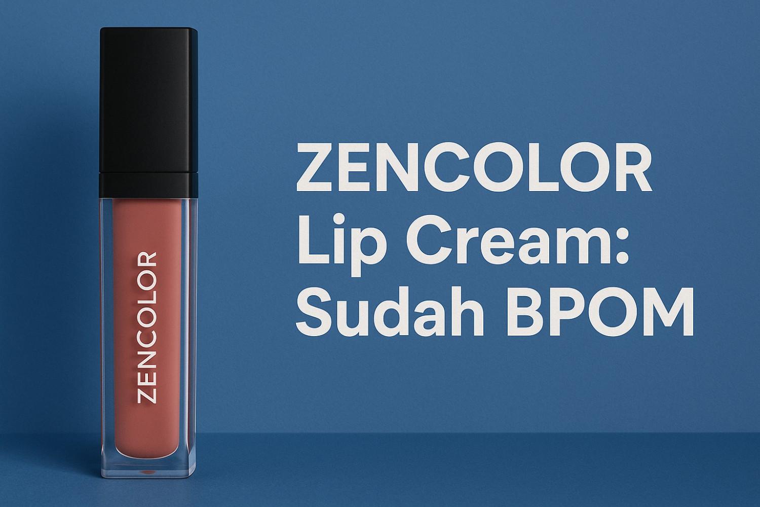 Zencolor Lip Cream Apakah Sudah BPOM