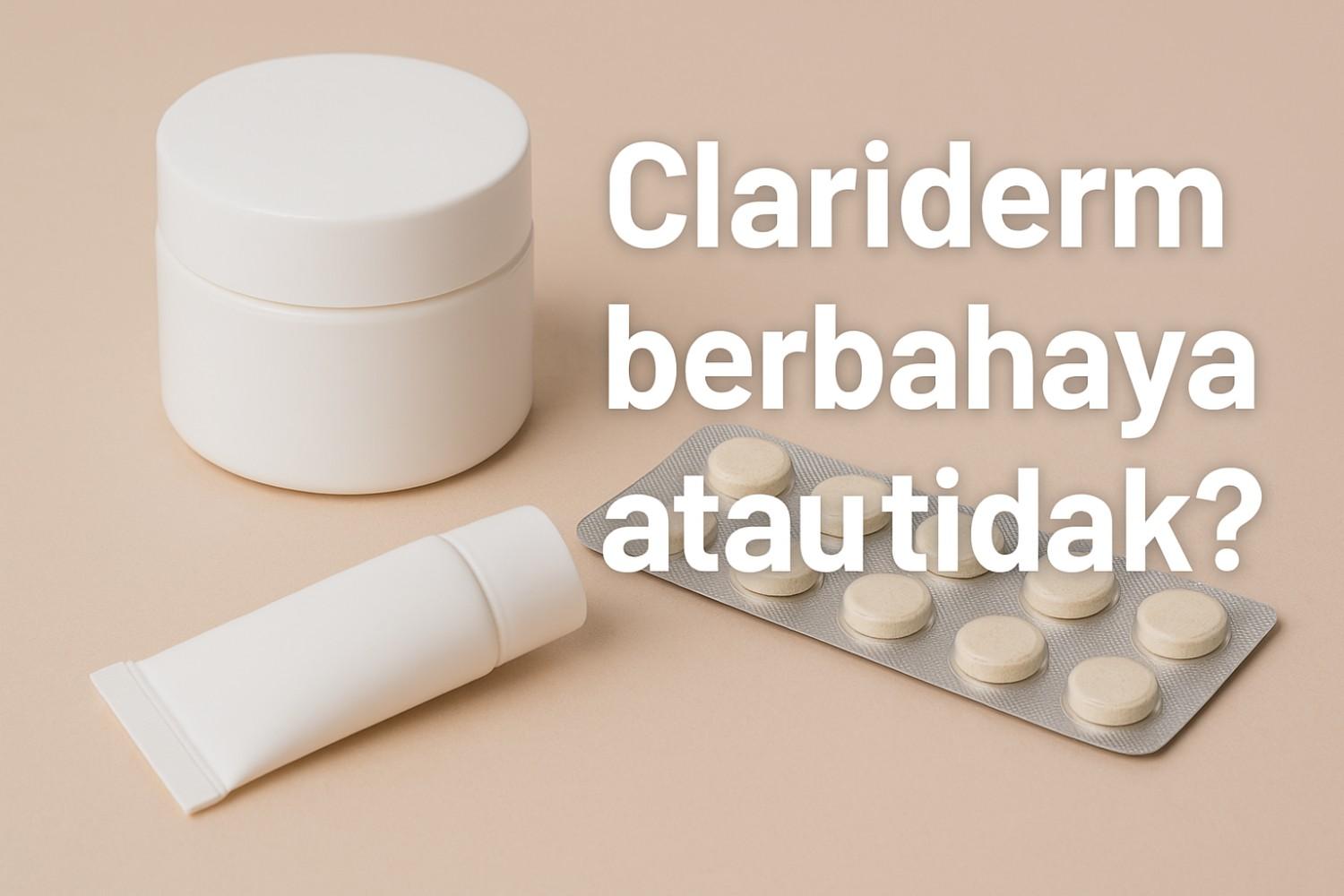 Clariderm Berbahaya atau Tidak