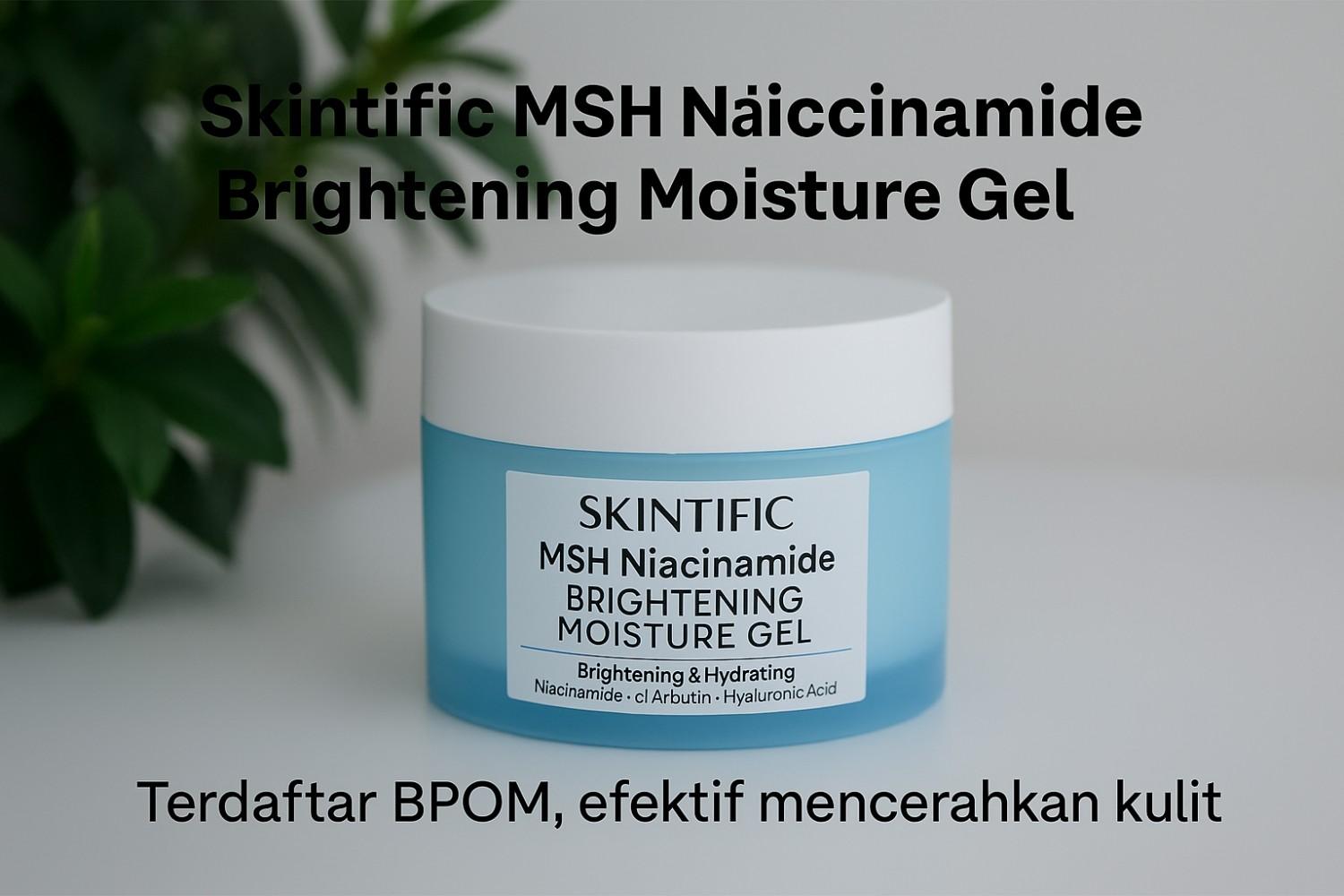 Skintific MSH Niacinamide Brightening Moisture Gel Apakah Sudah BPOM